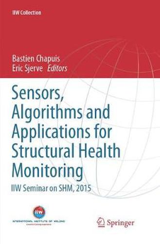 Sensors, Algorithms and Applications for Structural Health Monitoring: IIW Seminar on SHM, 2015