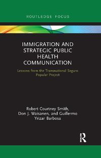 Cover image for Immigration and Strategic Public Health Communication: Lessons from the Transnational Seguro Popular Project