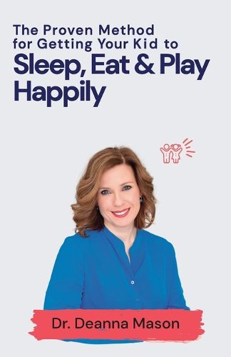 Cover image for The Proven Method for Getting Your Kid to Eat, Sleep & Play Happily