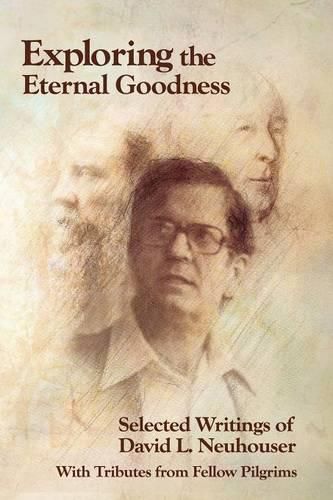 Cover image for Exploring the Eternal Goodness: Selected Writings of David L. Neuhouser