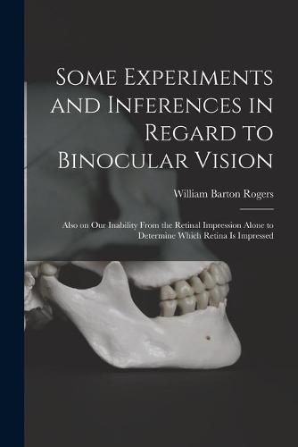 Some Experiments and Inferences in Regard to Binocular Vision: Also on Our Inability From the Retinal Impression Alone to Determine Which Retina is Impressed