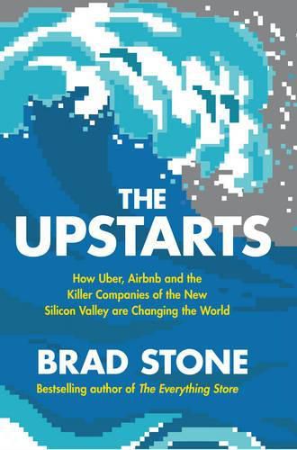 Cover image for The Upstarts: How Uber, Airbnb and the Killer Companies of the New Silicon Valley are Changing the World