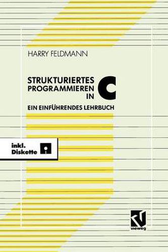 Cover image for Strukturiert Es Programmieren in C: Ein Einfuhrendes Lehrbuch Mit Diskette