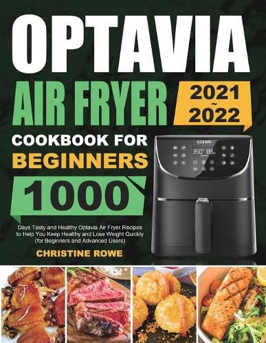 Cover image for Optavia Air Fryer Cookbook for Beginners 2021-2022: 1000 Days Tasty and Healthy Optavia Air Fryer Recipes to Help You Keep Healthy and Lose Weight Quickly (for Beginners and Advanced Users)