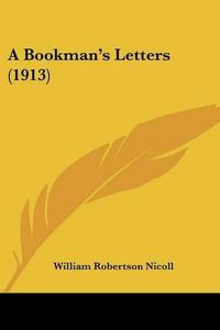 Cover image for A Bookman's Letters (1913)