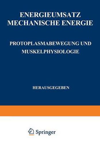 Energieumsatz: Erster Teil: Mechanische Energie. Protoplasmabewegung Und Muskelphysiologie