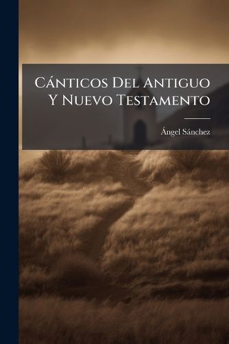 Cover image for C Nticos del Antiguo y Nuevo Testamento