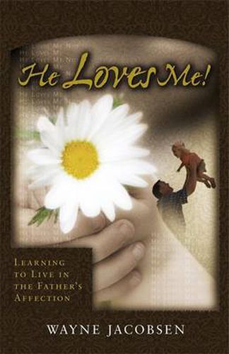Cover image for He Loves Me: Learning to Live in the Father's Affection