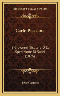 Cover image for Carlo Pisacane: E Giovanni Nicotera O La Spedizione Di Sapri (1876)