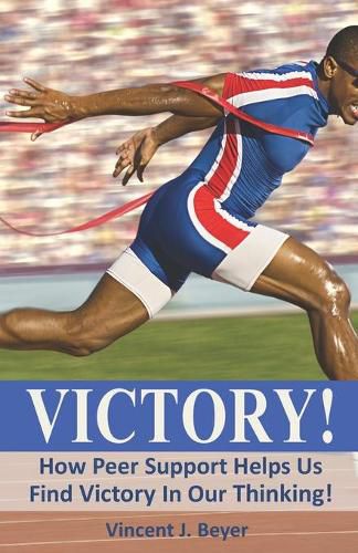 Cover image for Victory!: How Peer Support Helps Us Find Victory In Our Thinking!