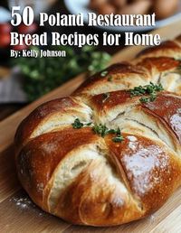 Cover image for 50 Poland Restaurant Bread Recipes for Home