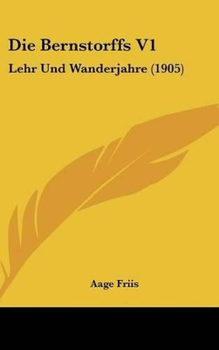 Cover image for Die Bernstorffs V1: Lehr Und Wanderjahre (1905)