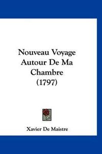 Cover image for Nouveau Voyage Autour de Ma Chambre (1797)