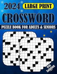 Cover image for 2024 Large Print Crossword Puzzle Book For Adults & Seniors With Solution
