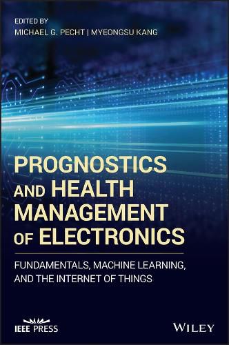 Cover image for Prognostics and Health Management of Electronics -  Fundamentals, Machine Learning, and the Internet of Things