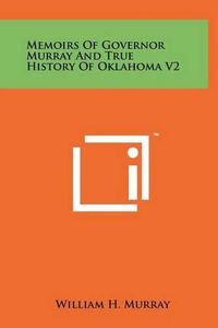 Cover image for Memoirs of Governor Murray and True History of Oklahoma V2