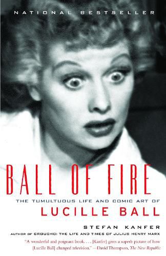 Cover image for Ball of Fire: The Tumultuous Life and Comic Art of Lucille Ball