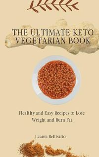 Cover image for The Ultimate Keto Vegetarian Book: Healthy and Easy Recipes to Lose Weight and Burn Fat