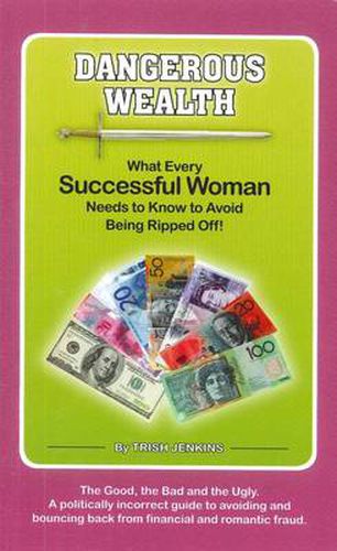 Cover image for Dangerous Wealth: What Every Successful Woman Needs to Know to Avoid Being Ripped Off!