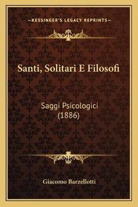 Cover image for Santi, Solitari E Filosofi Santi, Solitari E Filosofi: Saggi Psicologici (1886) Saggi Psicologici (1886)