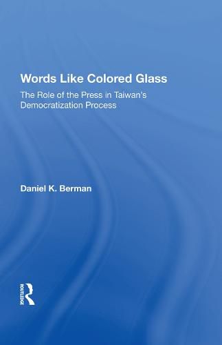 Cover image for Words Like Colored Glass: The Role Of The Press In Taiwan's Democratization Process