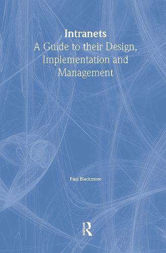 Cover image for Intranets: a Guide to their Design, Implementation and Management