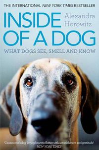 Cover image for Inside of a Dog: What Dogs See, Smell, and Know