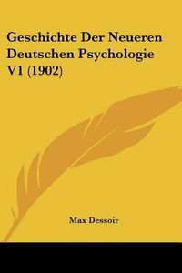 Cover image for Geschichte Der Neueren Deutschen Psychologie V1 (1902)