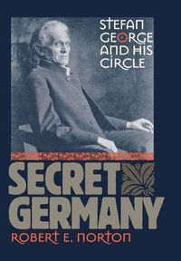 Cover image for Secret Germany: Stefan George and His Circle