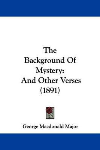 Cover image for The Background of Mystery: And Other Verses (1891)