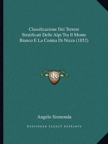 Cover image for Classificazione Dei Terreni Stratificati Delle Alpi Tra Il Monte Bianco E La Contea Di Nizza (1852)