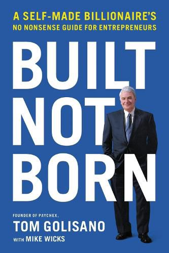 Cover image for Built, Not Born: A Self-Made Billionaire's No-Nonsense Guide for Entrepreneurs