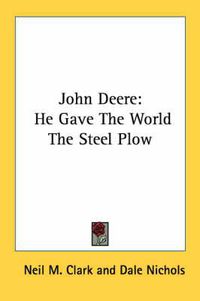 Cover image for John Deere: He Gave the World the Steel Plow