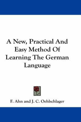 A New, Practical and Easy Method of Learning the German Language