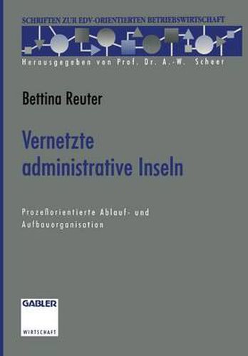 Cover image for Vernetzte Administrative Inseln: Prozessorientierte Ablauf- Und Aufbauorganisation