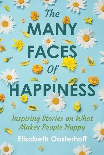 Cover image for The MANY FACES of HAPPINESS: Inspiring Stories on What Makes People Happy