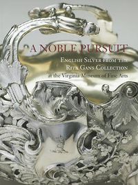 Cover image for A Noble Pursuit: English Silver from the Rita Gans Collection at the Virginia Museum of Fine Arts