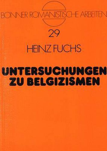 Untersuchungen Zu Belgizismen: Zu Ursprung Und Verbreitung Lexikalischer Besonderheiten Des Belgischen Franzoesisch