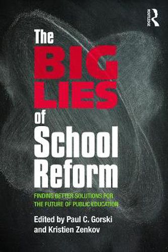 Cover image for The Big Lies of School Reform: Finding Better Solutions for the Future of Public Education