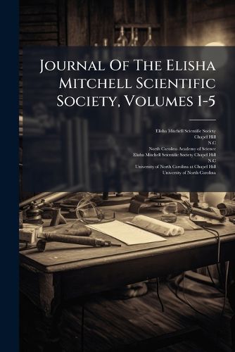 Cover image for Journal of the Elisha Mitchell Scientific Society, Volumes 1-5...
