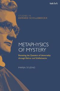 Cover image for Metaphysics of Mystery: Revisiting the Question of Universality through Rahner and Schillebeeckx