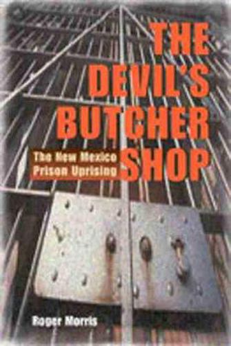 Cover image for The Devil's Butcher Shop: The New Mexico Prison Uprising