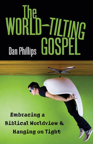 Cover image for The World-Tilting Gospel: Embracing a Biblical Worldview & Hanging on Tight