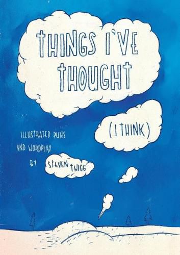 Cover image for Things I've Thought (I Think): Illustrated Puns and Wordplay