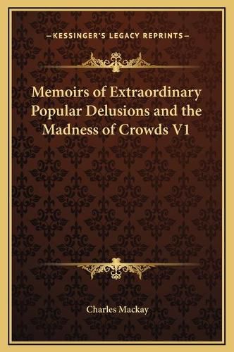 Cover image for Memoirs of Extraordinary Popular Delusions and the Madness of Crowds V1