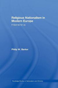 Cover image for Religious Nationalism in Modern Europe: If God be for Us