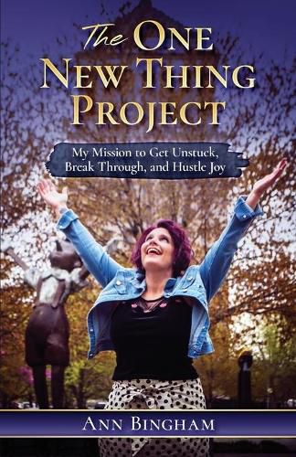 Cover image for The One New Thing Project: My Mission to Get Unstuck, Break Through, and Hustle Joy