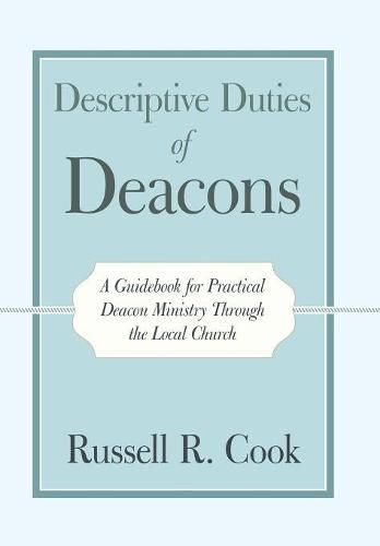 Cover image for Descriptive Duties of Deacons: A Guidebook for Practical Deacon Ministry Through the Local Church