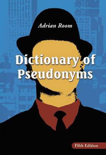 Cover image for Dictionary of Pseudonyms: 13,000 Assumed Names and Their Origins