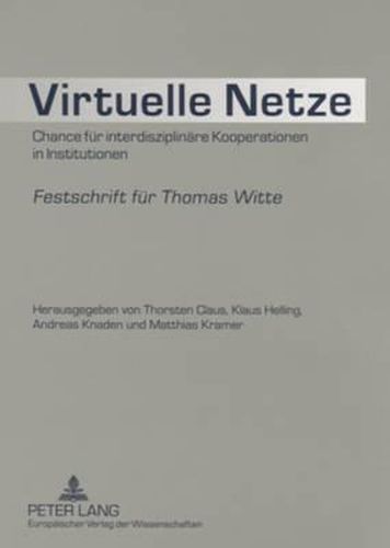 Cover image for Virtuelle Netze: Chance Fuer Interdisziplinaere Kooperationen in Institutionen- Festschrift Fuer Thomas Witte
